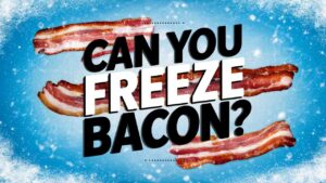 Can You Freeze Bacon?