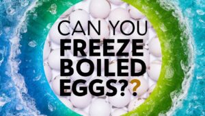 Can You Freeze Boiled Eggs?
