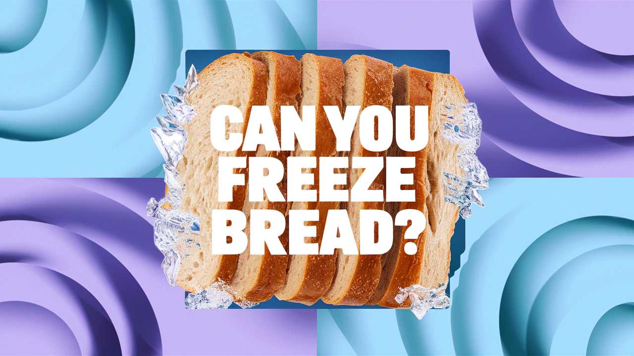 Can You Freeze Bread?