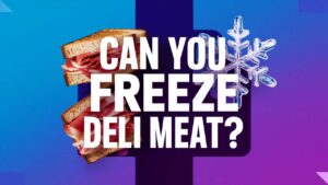 Can You Freeze Deli Meat?