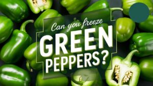 Can You Freeze Green Peppers?