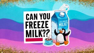 Can You Freeze Milk?