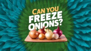 Can You Freeze Onions?