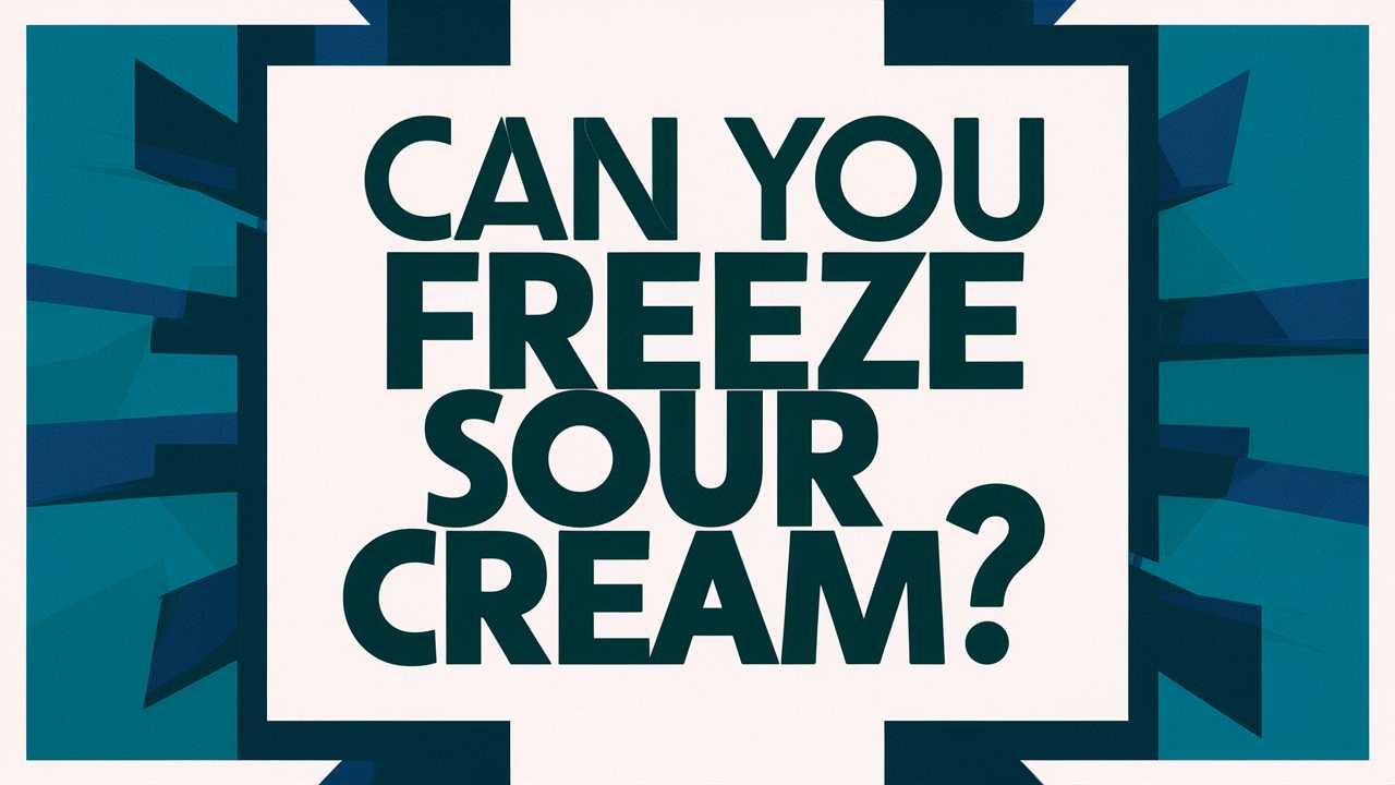 Can You Freeze Sour Cream