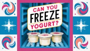 Can You Freeze Yogurt?