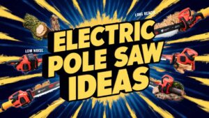 Electric Pole Saw Ideas