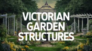 Victorian Garden Structures